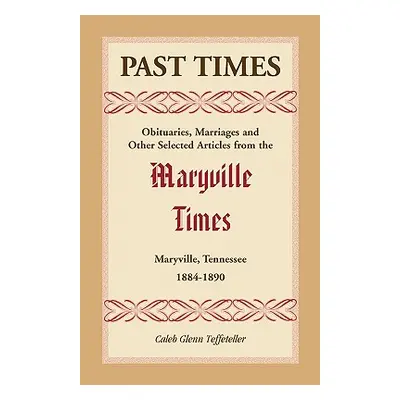 "Past Times: Obituaries, Marriages and Other Selected Articles from the Maryville Times, Maryvil