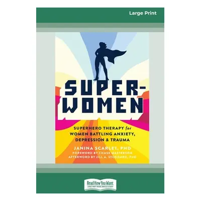 "Super-Women: Superhero Therapy for Women Battling Anxiety, Depression, and Trauma [16pt Large P