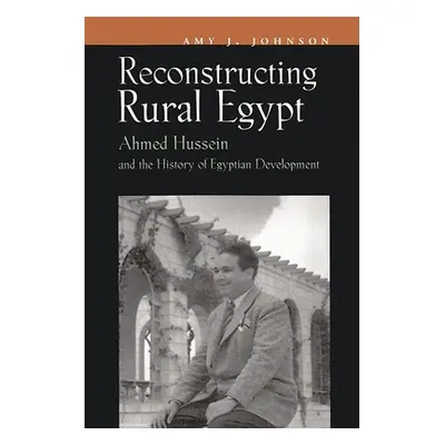 "Reconstructing Rural Egypt: Ahmed Hussein and the History of Egyptian Development" - "" ("Johns