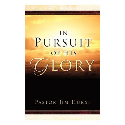 "In Pursuit of His Glory" - "" ("Hurst Jim")