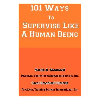 "101 Ways To Supervise Like A Human Being" - "" ("Broadwell Martin M.")