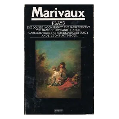 "Marivaux Plays: Double Inconstancy;false Servant;game of Love & Chance;careless Vows;feigned In