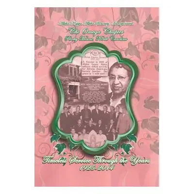 "Alpha Kappa Alpha Sorority, Incorporated Chi Omega Chapter Timeless Service Through the Years 1