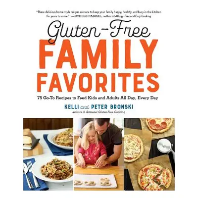 "Gluten-Free Family Favorites: 75 Go-To Recipes to Feed Kids and Adults All Day, Every Day" - ""