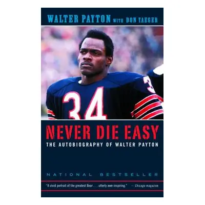 "Never Die Easy: The Autobiography of Walter Payton" - "" ("Payton Walter")