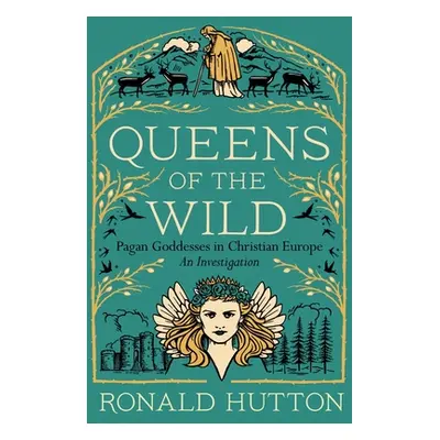 "Queens of the Wild: Pagan Goddesses in Christian Europe: An Investigation" - "" ("Hutton Ronald