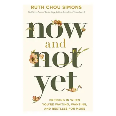 "Now and Not Yet: Pressing in When You're Waiting, Wanting, and Restless for More" - "" ("Simons