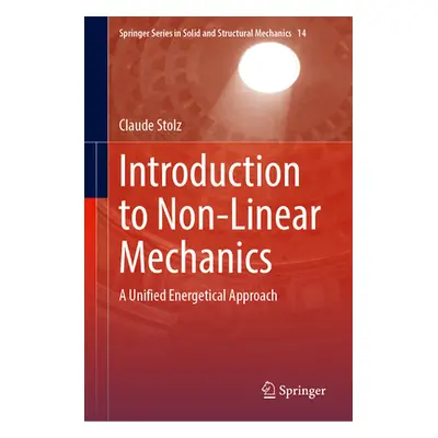 "Introduction to Non-Linear Mechanics: A Unified Energetical Approach" - "" ("Stolz Claude")