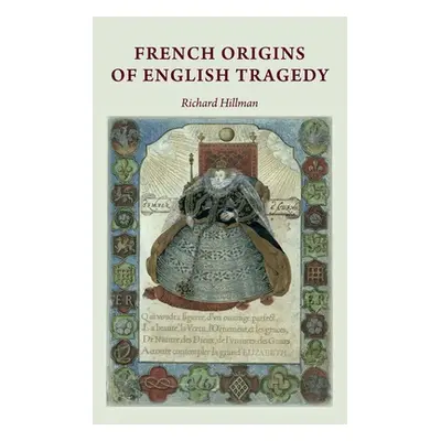 "French origins of English tragedy" - "" ("Hillman Richard")