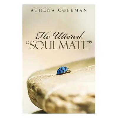 "He Uttered Soulmate""" - "" ("Athena Coleman")