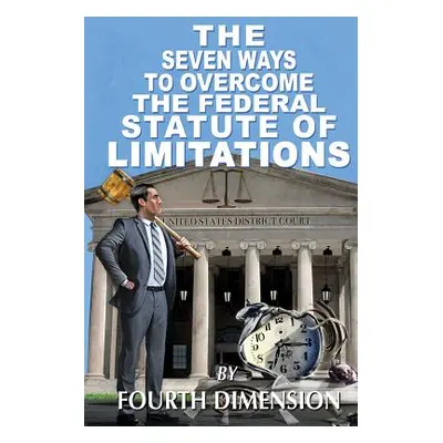 "The Seven Ways to Overcome the Federal Statute of Limitations" - "" ("Dimension Fourth")