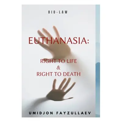 "Euthanasia: Right to Life & Right to Death" - "" ("Fayzullaev Umidjon")