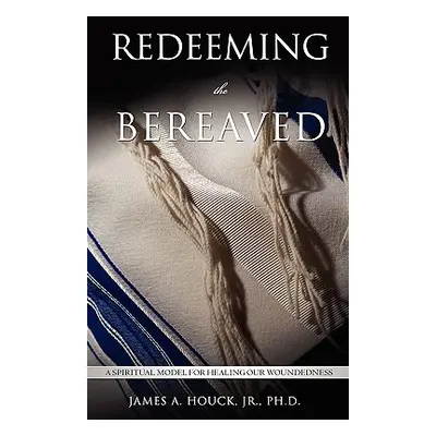 "Redeeming the Bereaved" - "" ("Houck Jr.")