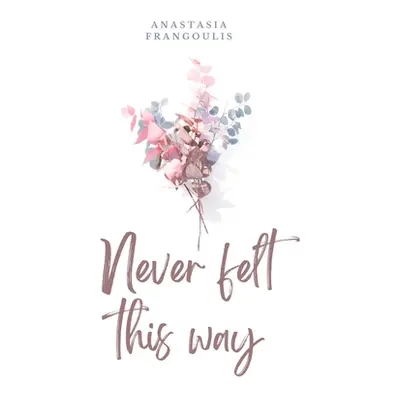 "Never Felt This Way" - "" ("Frangoulis Anastasia")