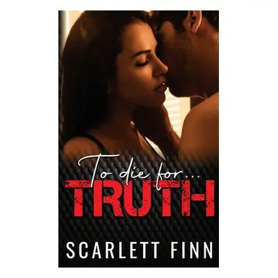 "To Die for Truth: A Steamy Romantic Suspense Mystery." - "" ("Finn Scarlett")