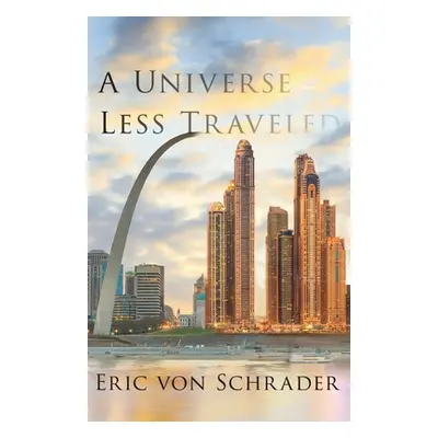 "A Universe Less Traveled" - "" ("Von Schrader Eric")