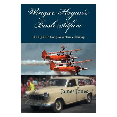 "Wingar Hogan's Bush Safari: The Big Bush Gang Adventure at Bunyip" - "" ("Jones James")