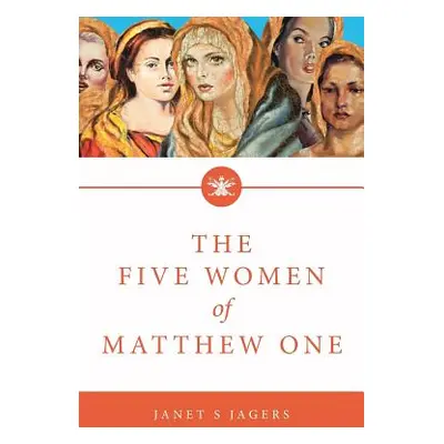 "The Five Women of Mathew One: A Seven-Week Study of Women in the Bible" - "" ("Jagers Janet S."