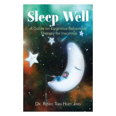 "Sleep Well: A Guide on Cognitive Behavioral Therapy for Insomnia" - "" ("Huey Jing Renee Tan")