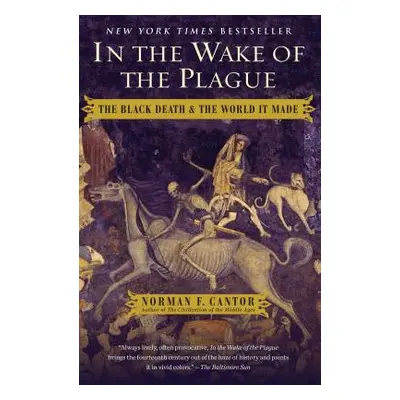 "In the Wake of the Plague: The Black Death and the World It Made" - "" ("Cantor Norman F.")