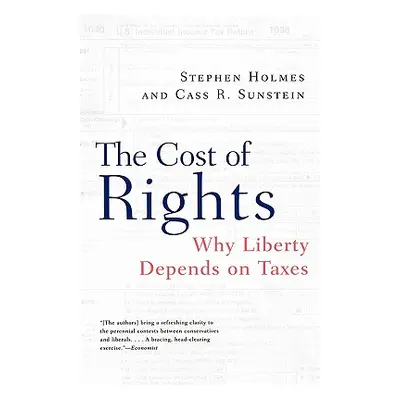 "The Cost of Rights: Why Liberty Depends on Taxes" - "" ("Holmes Stephen")