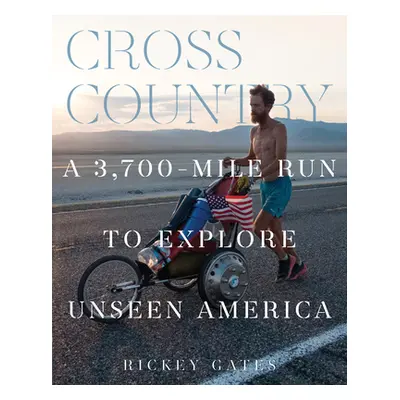 "Cross Country: A 3,700-Mile Run to Explore Unseen America" - "" ("Gates Rickey")