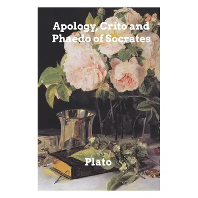 "Apology, Crito, and Phaedo of Socrates" - "" ("Plato")