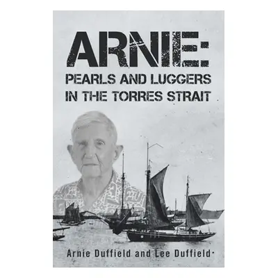 "Arnie: Pearls and Luggers in the Torres Strait" - "" ("Duffield Arnie")