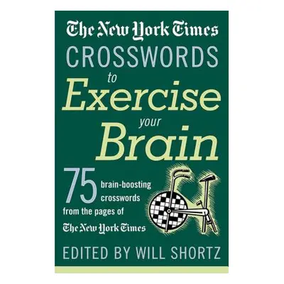 "The New York Times Crosswords to Exercise Your Brain: 75 Brain-Boosting Puzzles" - "" ("New Yor