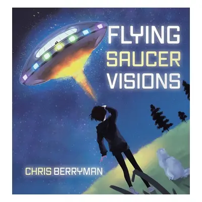 "Flying Saucer Visions: A Travelogue" - "" ("Berryman Chris")