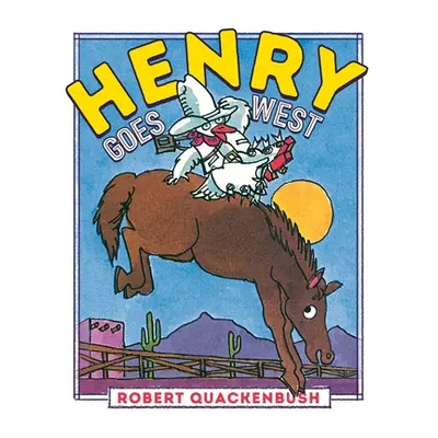 "Henry Goes West" - "" ("Quackenbush Robert")