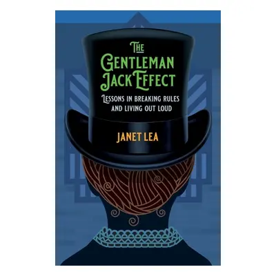 "The Gentleman Jack Effect: Lessons in Breaking Rules and Living Out Loud" - "" ("Lea Janet")