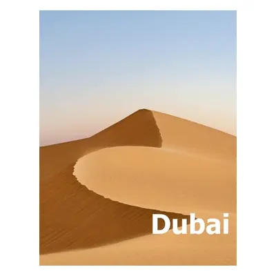 "Dubai: Coffee Table Photography Travel Picture Book Album Of A United Arab Emirates Country And