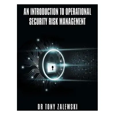 "An Introduction to Operational Security Risk Management" - "" ("Zalewski Tony")