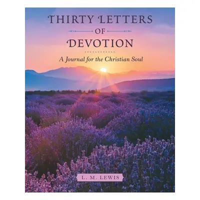 "Thirty Letters of Devotion: A Journal for the Christian Soul" - "" ("Lewis L. M.")