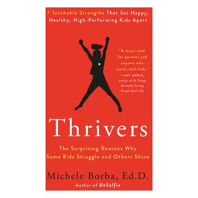 "Thrivers: The Surprising Reasons Why Some Kids Struggle and Others Shine" - "" ("Borba Michele"