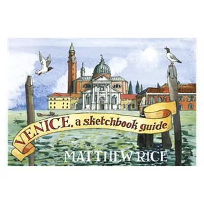 "Venice" - "A Sketchbook Guide" ("Rice Matthew")