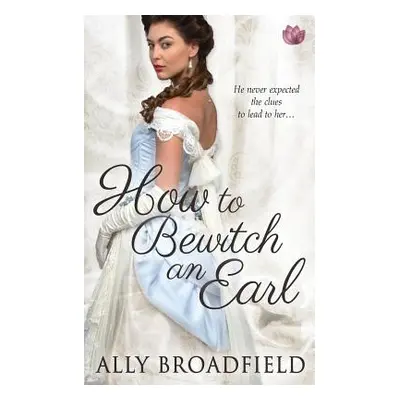 "How to Bewitch an Earl" - "" ("Broadfield Ally")