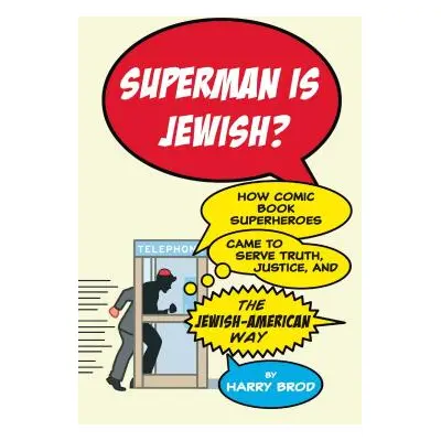 "Superman Is Jewish?: How Comic Book Superheroes Came to Serve Truth, Justice, and the Jewish-Am