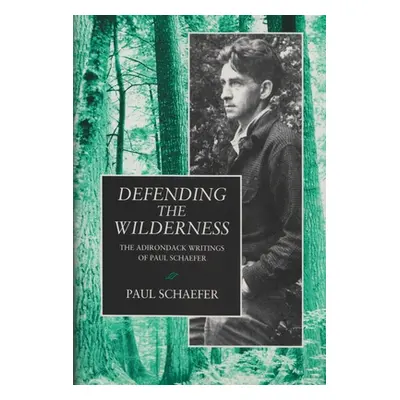 "Defending the Wilderness: The Adirondack Writings of Paul Schaefer" - "" ("Schaefer Paul")