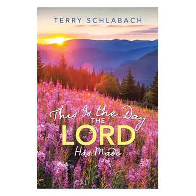 "This Is the Day the Lord Has Made" - "" ("Schlabach Terry")