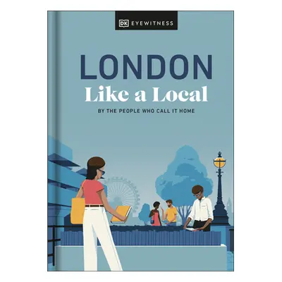 "London Like a Local: By the People Who Call It Home" - "" ("Derrick Florence")