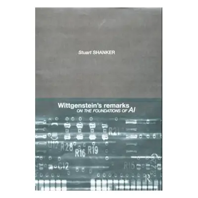 "Wittgenstein's Remarks on the Foundations of AI" - "" ("Shanker Stuart G.")