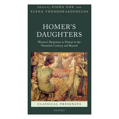 "Homer's Daughters: Women's Responses to Homer in the Twentieth Century and Beyond" - "" ("Cox F