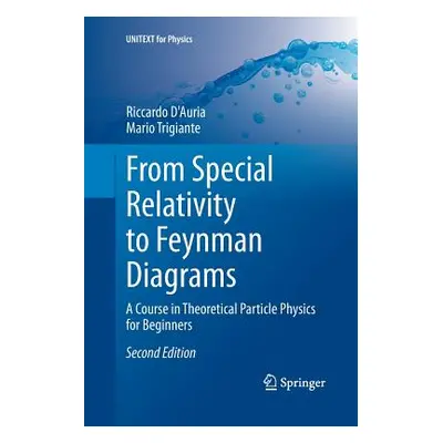 "From Special Relativity to Feynman Diagrams: A Course in Theoretical Particle Physics for Begin