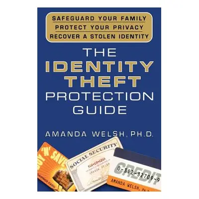 "The Identity Theft Protection Guide: *Safeguard Your Family *Protect Your Privacy *Recover a St