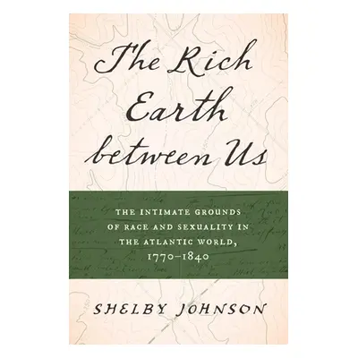 "The Rich Earth Between Us: The Intimate Grounds of Race and Sexuality in the Atlantic World, 17