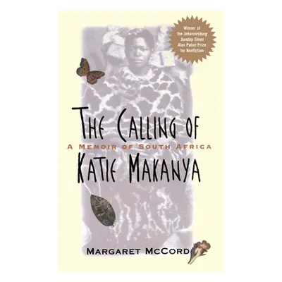 "The Calling of Katie Makanya: A Memoir of South Africa" - "" ("McCord Margaret")