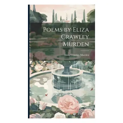 "Poems by Eliza Crawley Murden" - "" ("Murden Eliza Crawley")