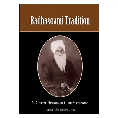 "Radhasoami Tradition: A Critical History of Guru Succession" - "" ("Lane David")